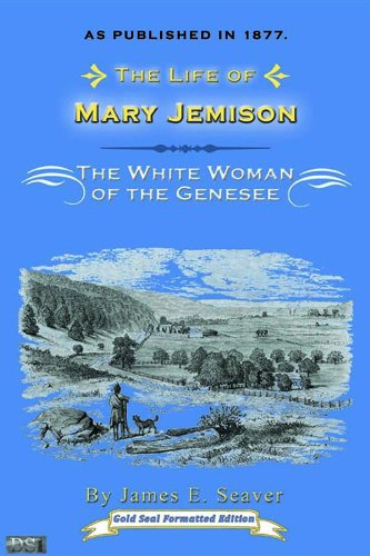 Life of Mary Jemison: White Woman of the Genesee by James E. Seaver