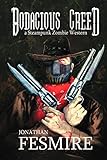 Bodacious Creed: a Steampunk Zombie Western (The Adventures of Bodacious Creed Book 1) by Jonathan Fesmire