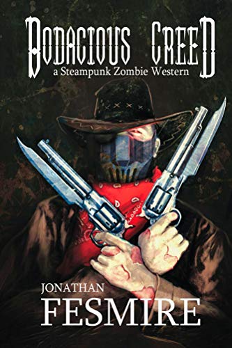 Bodacious Creed: a Steampunk Zombie Western (The Adventures of Bodacious Creed Book 1) by Jonathan Fesmire
