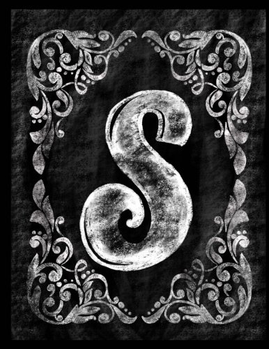 S:: Personalized (Monogram Initial) Chalkboard Journal/Notebook For Women/Men Teens or Tweens; Vintage Inspired Chalkboard Art Border with Initial ... (Chalkboard Monogram Notebooks) (Volume 19)