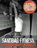 Sandbag Fitness: 150 High Intensity Workouts