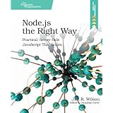 Node.js the Right Way: Practical, Server-Side JavaScript That Scales
