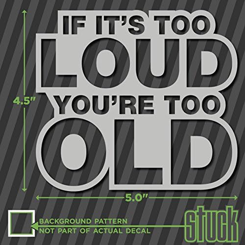 If It's Too Loud You're Too Old - 5" x 4.5" - vinyl decal sticker exhaust stereo