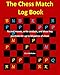 The Chess Match Log Book: Record Moves, Write Analysis, And Draw Key Positions For Up To 50 Games Of Chess by Chris McMullen
