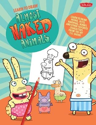 Learn To Draw Almost Naked Animals Learn To Draw Howie Octo Narwhal Bunny And Other Favorite Characters From The Hit T V Show Team Walter Foster Creative Amazon Com Au Books
