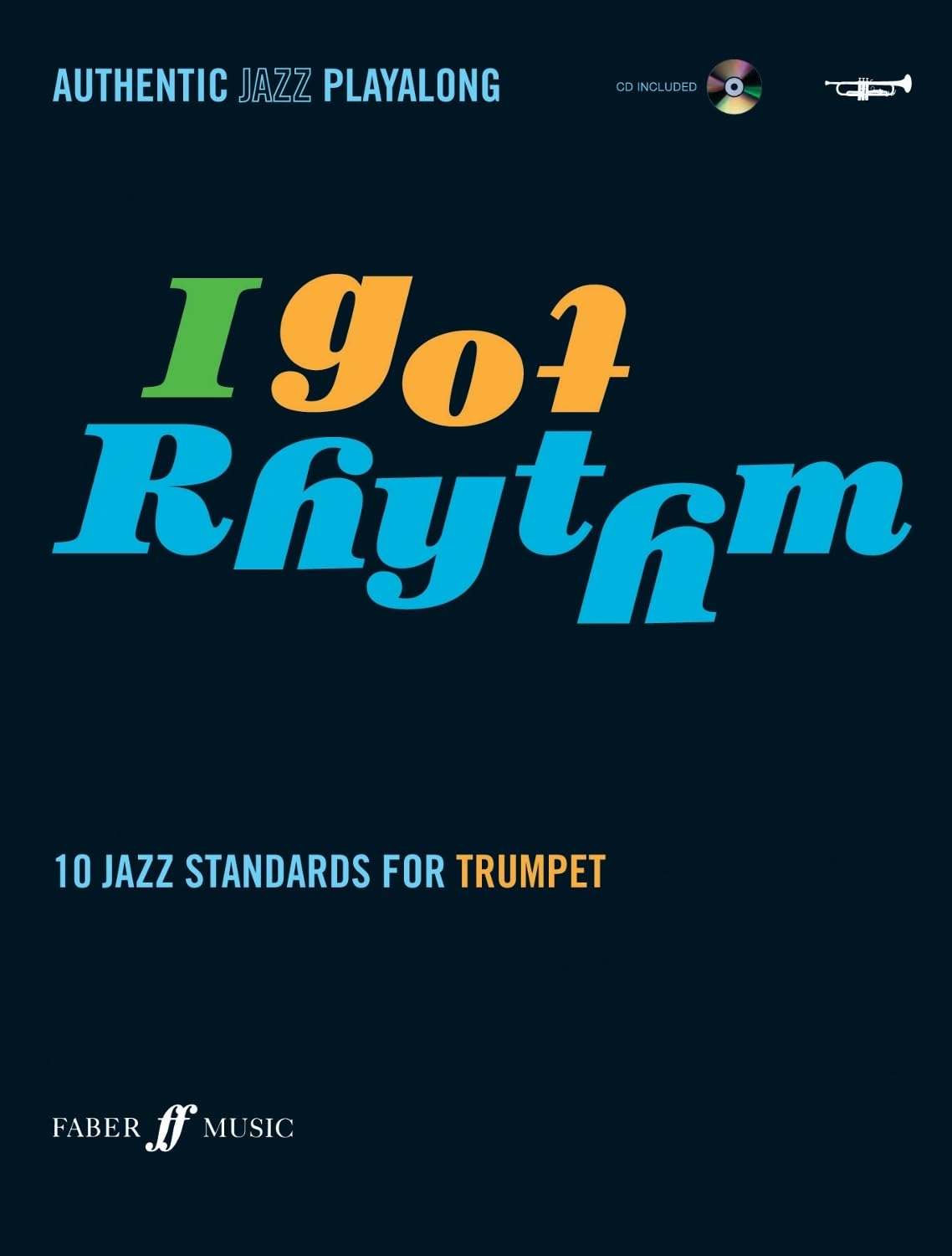 I Got Rhythm: (Trumpet): 10 Jazz Standards for Trumpet: 10 Jazz Standards - Authentic Jazz Playalong
