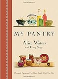 My Pantry: Homemade Ingredients That Make Simple Meals Your Own