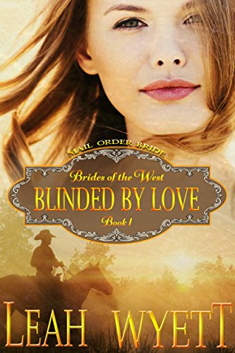 Mail Order Bride - Blinded By Love: Clean Historical Mail Order Bride Western Cowboy Romance (Brides Of The West Book 1) (Best Secular Wedding Readings)