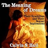The Meaning of Dreams: Their Symbolism and Their Sexual Implications by