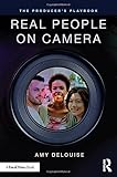 The Producer's Playbook: Real People on Camera: Directing and Working with Non-Actors by 