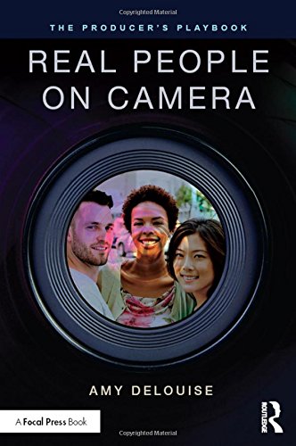 The Producer's Playbook: Real People on Camera: Directing and Working with Non-Actors by Amy DeLouise