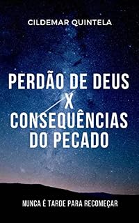 Livro Perdão de Deus X Consequências do Pecado: Nunca é Tarde para Recomeçar