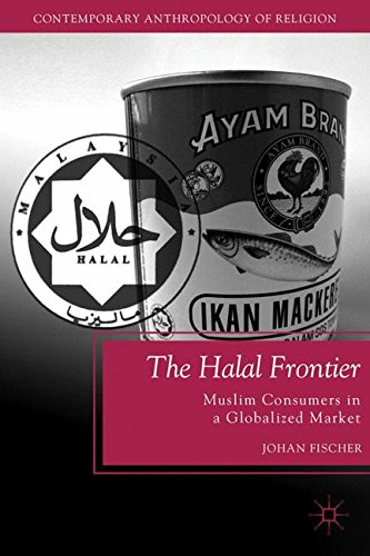 Download The Halal Frontier: Muslim Consumers in a Globalized Market (Contemporary Anthropology of Religion) Download The Halal Frontier: Muslim Consumers in a Globalized Market (Contemporary Anthropology of Religion)