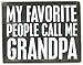 Primitives by Kathy Classic Box Sign, My Favorite People Call Me Grandpa