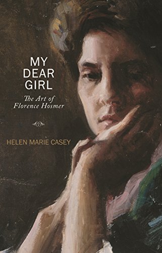My Dear Girl: The Art of Florence Hosmer by Helen Marie Casey
