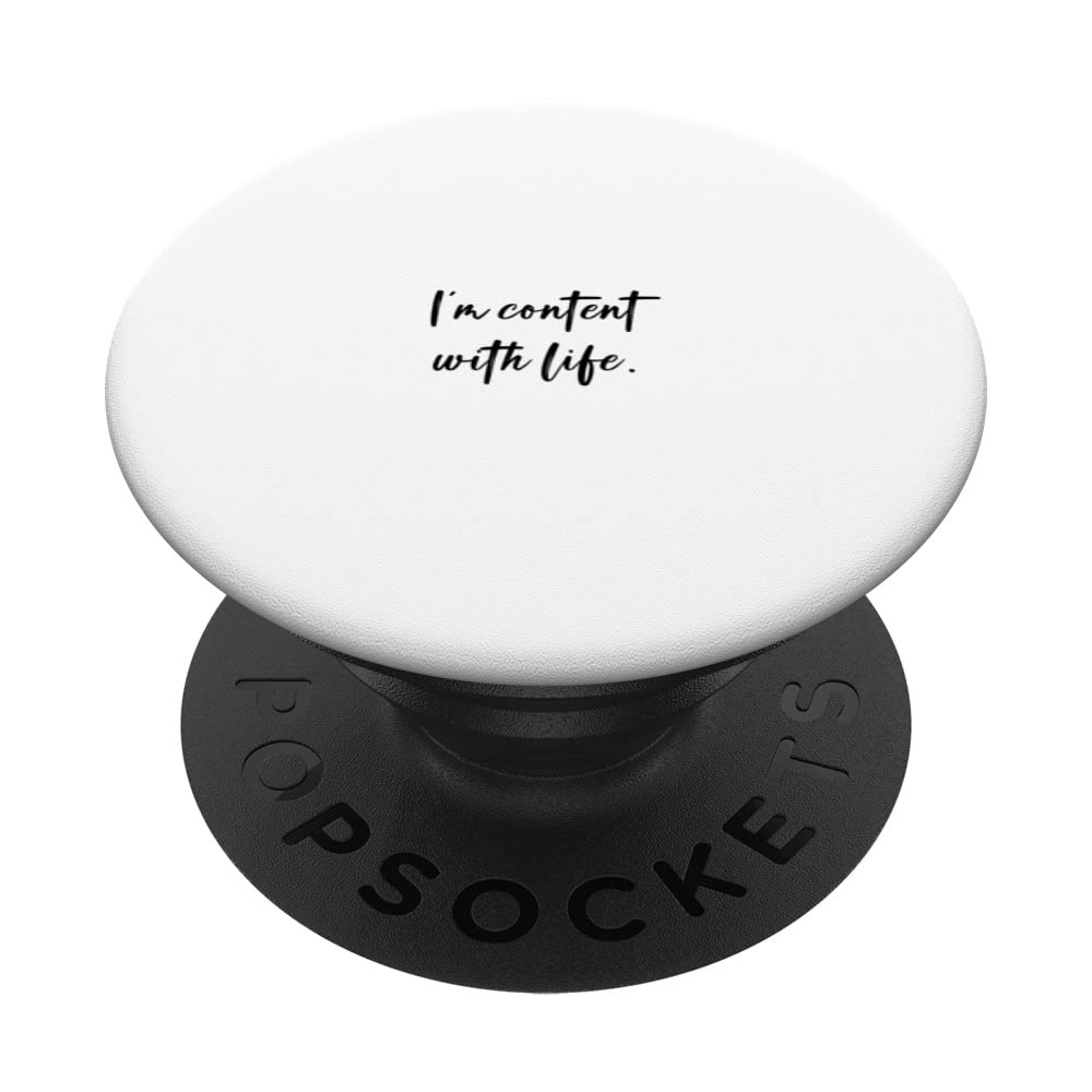 I'm content with life. PopSockets Swappable PopGrip