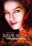 Trilogie Lueur de feu (Tome 3) - Prisonnière (French Edition) by 