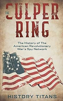 The Culper Ring: The History of The... book by History Titans