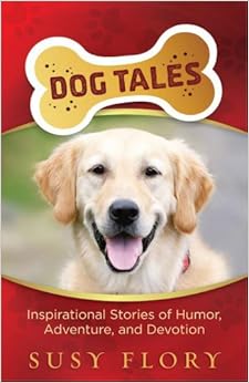 Dog Tales Inspirational Stories Of Humor Adventure And