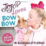 JoJo Loves BowBow: A Day in the Life of the World’s Cutest Canine (JoJo Siwa)