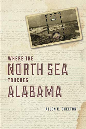 Where the North Sea Touches Alabama by Allen C. Shelton