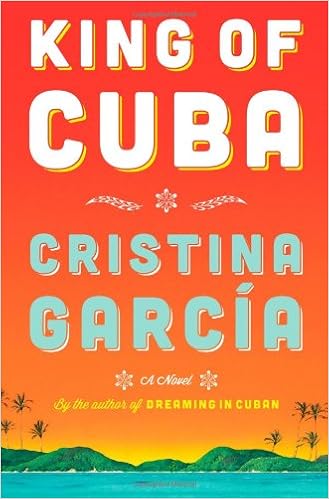 King Of Cuba A Novel Cristina Garcia 9781476710242 Amazon Com