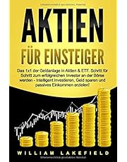 AKTIEN FÜR EINSTEIGER: Das 1x1 der Geldanlage in Aktien & ETF. Schritt für Schritt zum erfolgreichen Investor an der Börse werden - Intelligent ... Geld sparen und passives Einkommen erzielen!