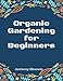 Organic Gardening for Beginners by Anthony Ekanem