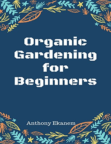 Organic Gardening for Beginners by Anthony Ekanem