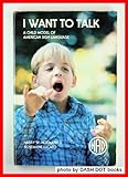 I Want to Talk : A Child Model of American Sign Language, Hoemann, Harry W. and Lucafo, Rosemarie, 0913072419