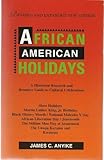 African American Holidays : A Historical Research and Resource Guide to Cultural Celebrations, Anyike, James C., 0963154702