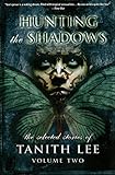 Hunting the Shadows: The Selected Stories of Tanith Lee Volume 2