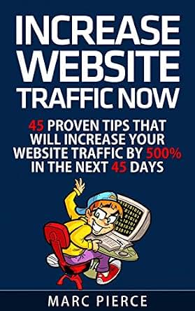 Amazon.com: Increase Website Traffic Now!: 45 Proven Tips That Will ...