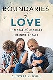 Chinyere K. Osuji, "Boundaries of Love: Interracial Marriage and the Meaning of Race" (NYU Press, 2019)