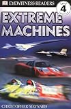 DK Readers: Extreme Machines (Level 4: Proficient Readers)