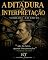 Livro A Ditadura da Interpretação: Verdade em Crise