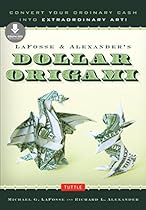 LaFosse  Alexander's Dollar Origami: Convert Your Ordinary Cash into Extraordinary Art!: Origami Book with 20 Projects  Downloadable Instructional Video