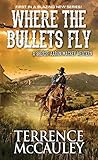 Where the Bullets Fly (A Sheriff Aaron Mackey Western) by Terrence McCauley