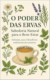 Livro O Poder das Ervas : Sabedoria Natural para o Bem-estar | Infusões, usos e benefícios medicinais da natureza