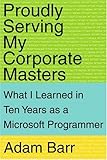Proudly Serving My Corporate Masters: What I Learned in Ten Years as a Microsoft Programmer