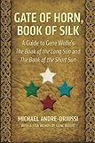 Gate of Horn, Book of Silk: A Guide to Gene Wolfe's The Book of the Long Sun and The Book of the Sho by Michael Andre-Driussi, Gene Wolfe