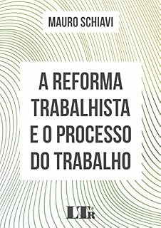 Livro A Reforma Trabalhista e o Processo do Trabalho