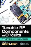 Tunable RF Components and Circuits: Applications in Mobile Handsets (Devices, Circuits, and Systems Book 51) by Jeffrey L. Hilbert