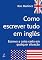Livro Como Escrever Tudo em Inglês
