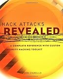 Hack Attacks Revealed: A Complete Reference with Custom Security Hacking Toolkit