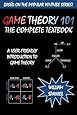 Game Theory 101: The Complete Textbook