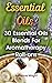 Essential Oils: 30 Essential Oils Blends For Aromatherapy Roll-ons