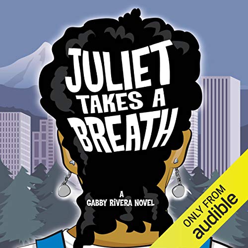 Juliet Takes a Breath: A Gabby Rivera Novel by Gabby Rivera