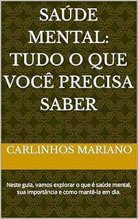 Livro Saúde Mental: Tudo o que você precisa saber: Neste guia, vamos explorar o que é saúde mental, sua importância e como mantê-la em dia.