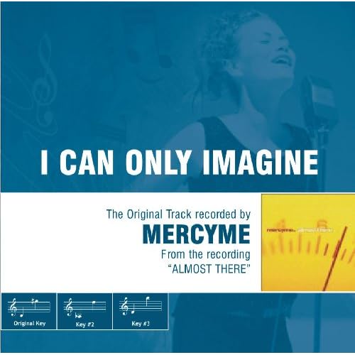 I Can Only Imagine The Original Track as Performed by MercyMe by MercyMe on